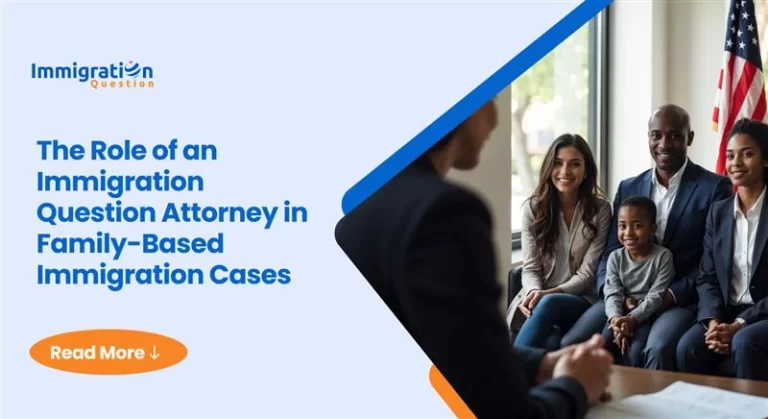 Focus Keywords: Immigration Question attorney, Family-based Immigration attorney 