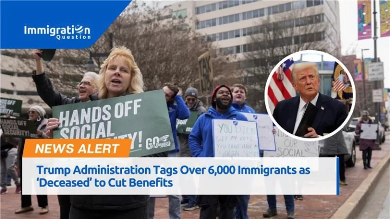 Trump Administration Tags Over 6,000 Immigrants as ‘Deceased’ to Cut Benefits   