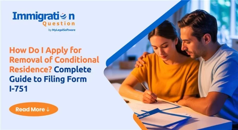 How Do I Apply for Removal of Conditional Residence? Complete Guide to Filing Form I-751