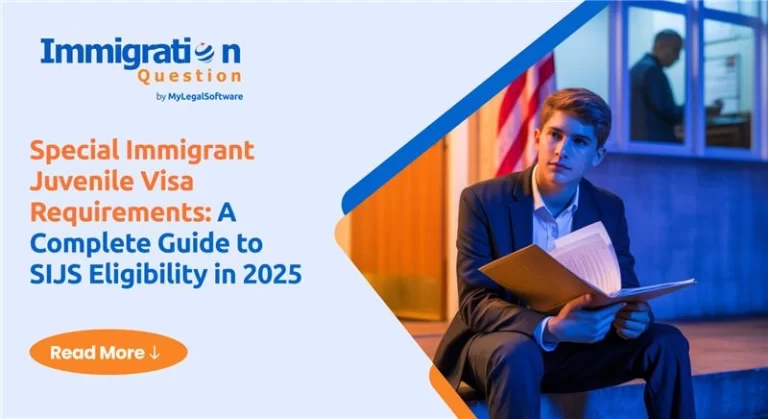 Special Immigrant Juvenile Visa Requirements: A Complete Guide to SIJS Eligibility in 2025