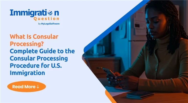 What is consular processing? Complete guide to the consular processing procedure for u.S. Immigration.