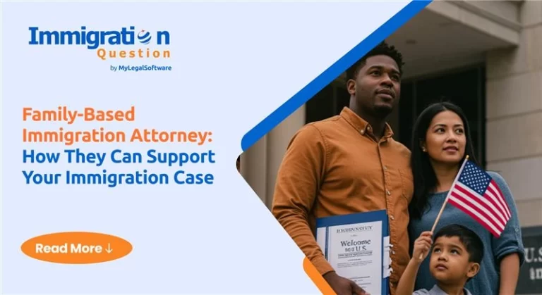 Family-Based Immigration Attorney: How They Can Support Your Immigration Case