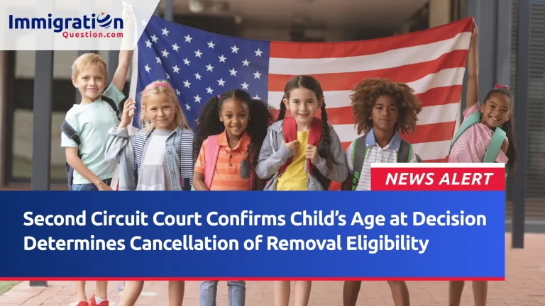 Second Circuit Court Confirms Child’s Age at Decision Determines Cancellation of Removal Eligibility