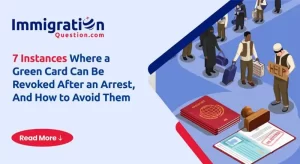 7 Instances Where a Green Card Can Be Revoked After an Arrest, And How to Avoid Them