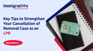 Key Tips to Strengthen Your Cancellation of Removal Case as an LPR