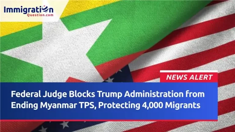 Federal Judge Blocks Trump Administration from Ending Myanmar TPS, Protecting 4,000 Migrants